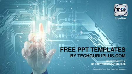 FREE PPT TEMPLATES BY TECHGURUPLUS.COM Logo Here INSERT THE TITLE