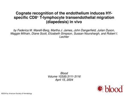 Cognate recognition of the endothelium induces HY-specific CD8+ T-lymphocyte transendothelial migration (diapedesis) in vivo by Federica M. Marelli-Berg,