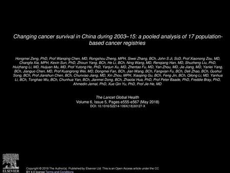 Changing cancer survival in China during 2003–15: a pooled analysis of 17 population- based cancer registries  Hongmei Zeng, PhD, Prof Wanqing Chen, MD,