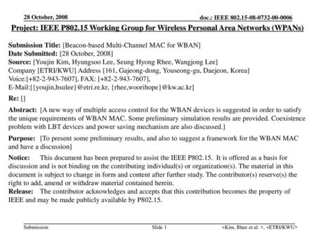 28 October, 2008 Project: IEEE P802.15 Working Group for Wireless Personal Area Networks (WPANs) Submission Title: [Beacon-based Multi-Channel MAC for.