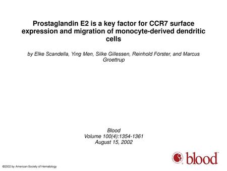 Prostaglandin E2 is a key factor for CCR7 surface expression and migration of monocyte-derived dendritic cells by Elke Scandella, Ying Men, Silke Gillessen,
