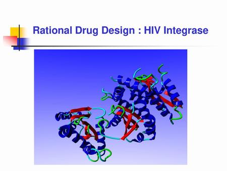 Rational Drug Design : HIV Integrase