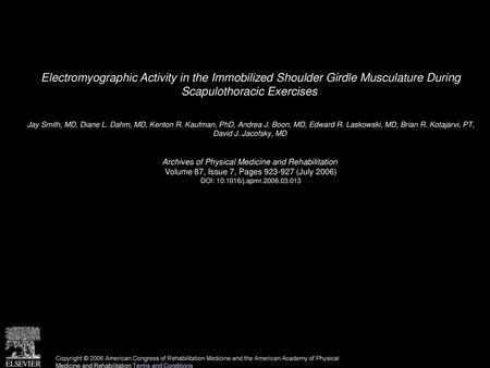 Electromyographic Activity in the Immobilized Shoulder Girdle Musculature During Scapulothoracic Exercises  Jay Smith, MD, Diane L. Dahm, MD, Kenton R.