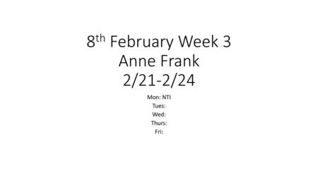 8th February Week 3 Anne Frank 2/21-2/24