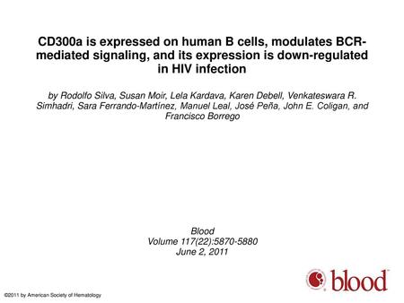 CD300a is expressed on human B cells, modulates BCR-mediated signaling, and its expression is down-regulated in HIV infection by Rodolfo Silva, Susan Moir,