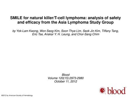 SMILE for natural killer/T-cell lymphoma: analysis of safety and efficacy from the Asia Lymphoma Study Group by Yok-Lam Kwong, Won Seog Kim, Soon Thye.