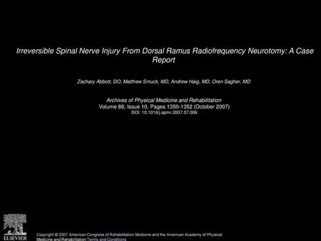 Irreversible Spinal Nerve Injury From Dorsal Ramus Radiofrequency Neurotomy: A Case Report  Zachary Abbott, DO, Matthew Smuck, MD, Andrew Haig, MD, Oren.