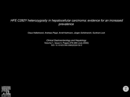 HFE C282Y heterozygosity in hepatocellular carcinoma: evidence for an increased prevalence  Claus Hellerbrand, Andreas Pöppl, Arndt Hartmann, Jürgen Schölmerich,