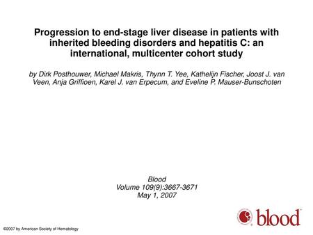 Progression to end-stage liver disease in patients with inherited bleeding disorders and hepatitis C: an international, multicenter cohort study by Dirk.