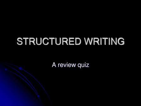 STRUCTURED WRITING A review quiz.