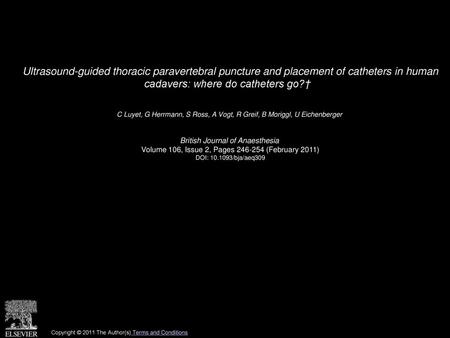 Ultrasound-guided thoracic paravertebral puncture and placement of catheters in human cadavers: where do catheters go?†   C Luyet, G Herrmann, S Ross,