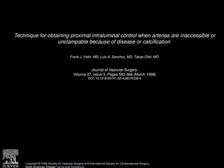 Technique for obtaining proximal intraluminal control when arteries are inaccessible or unclampable because of disease or calcification  Frank J. Veith,
