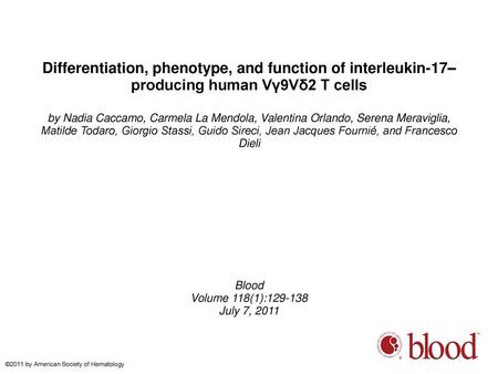 Differentiation, phenotype, and function of interleukin-17–producing human Vγ9Vδ2 T cells by Nadia Caccamo, Carmela La Mendola, Valentina Orlando, Serena.