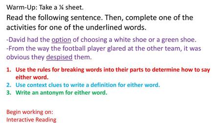 Warm-Up: Take a ¼ sheet. Read the following sentence. Then, complete one of the activities for one of the underlined words. -David had the option of choosing.