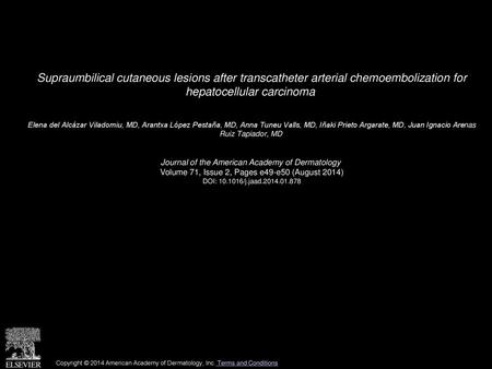 Supraumbilical cutaneous lesions after transcatheter arterial chemoembolization for hepatocellular carcinoma  Elena del Alcázar Viladomiu, MD, Arantxa.