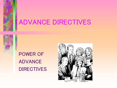 Advance Directives Advantages And Disadvantages Why An Advance Directive To Extend The Authority Of The Patient Beyond The Onset Of Decisional Incapacity Ppt Download