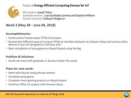 Project # Energy-Efficient Computing Devices for IoT REU student: Joseph Tobon Graduate mentors: Juan Escobedo Contreras and Stephen Williams Faculty.
