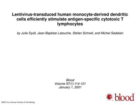 Lentivirus-transduced human monocyte-derived dendritic cells efficiently stimulate antigen-specific cytotoxic T lymphocytes by Julie Dyall, Jean-Baptiste.