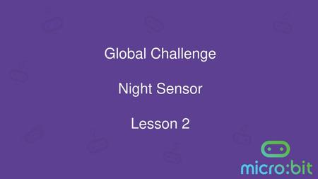 Global Challenge Night Sensor Lesson 2.