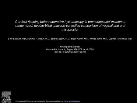 Cervical ripening before operative hysteroscopy in premenopausal women: a randomized, double-blind, placebo-controlled comparison of vaginal and oral.