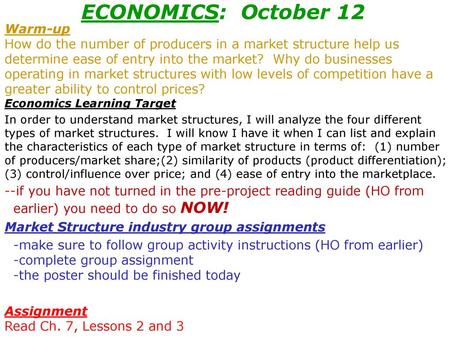 ECONOMICS: October 12 Warm-up How do the number of producers in a market structure help us determine ease of entry into the market? Why do businesses.