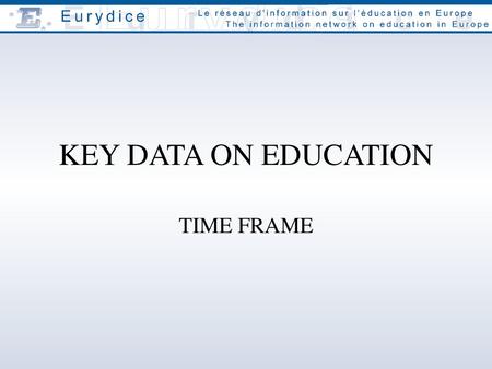 KEY DATA ON EDUCATION TIME FRAME.