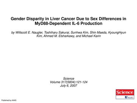 Gender Disparity in Liver Cancer Due to Sex Differences in MyD88-Dependent IL-6 Production by Willscott E. Naugler, Toshiharu Sakurai, Sunhwa Kim, Shin.