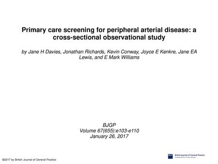 Primary care screening for peripheral arterial disease: a cross-sectional observational study by Jane H Davies, Jonathan Richards, Kevin Conway, Joyce.