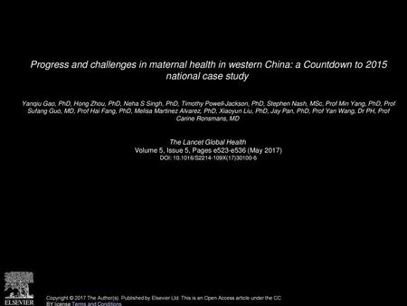 Progress and challenges in maternal health in western China: a Countdown to 2015 national case study  Yanqiu Gao, PhD, Hong Zhou, PhD, Neha S Singh, PhD,