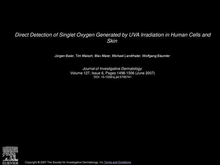 Direct Detection of Singlet Oxygen Generated by UVA Irradiation in Human Cells and Skin  Jürgen Baier, Tim Maisch, Max Maier, Michael Landthaler, Wolfgang.