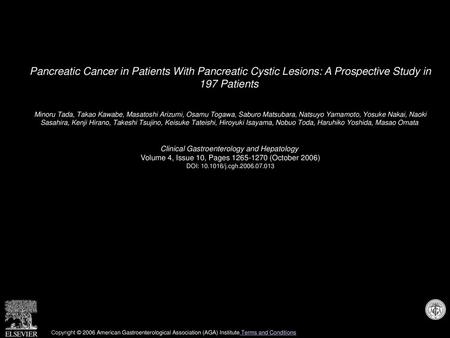 Pancreatic Cancer in Patients With Pancreatic Cystic Lesions: A Prospective Study in 197 Patients  Minoru Tada, Takao Kawabe, Masatoshi Arizumi, Osamu.