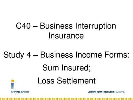 Study 4 – Business Income Forms: Sum Insured; Loss Settlement