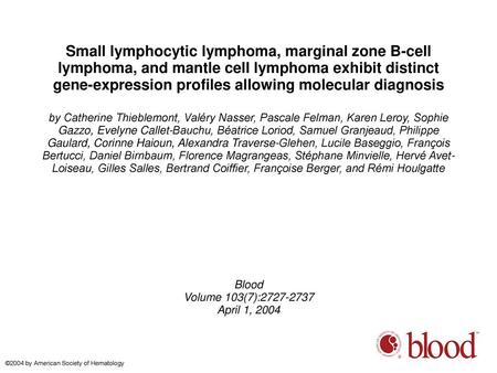 Small lymphocytic lymphoma, marginal zone B-cell lymphoma, and mantle cell lymphoma exhibit distinct gene-expression profiles allowing molecular diagnosis.