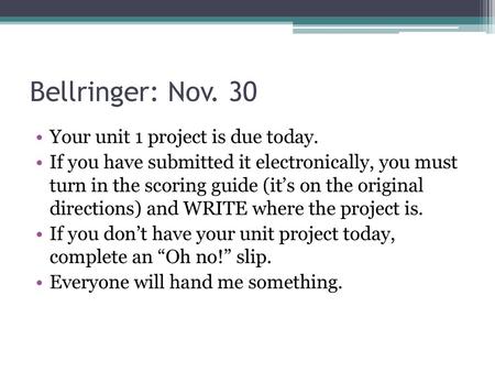 Bellringer: Nov. 30 Your unit 1 project is due today.