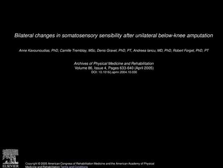 Bilateral changes in somatosensory sensibility after unilateral below-knee amputation  Anne Kavounoudias, PhD, Camille Tremblay, MSc, Denis Gravel, PhD,