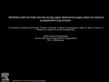 Ventilation with low tidal volumes during upper abdominal surgery does not improve postoperative lung function  T.A. Treschan, W. Kaisers, M.S. Schaefer,