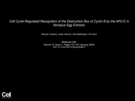Cell Cycle-Regulated Recognition of the Destruction Box of Cyclin B by the APC/C in Xenopus Egg Extracts  Hiroyuki Yamano, Julian Gannon, Hiro Mahbubani,