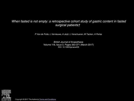 When fasted is not empty: a retrospective cohort study of gastric content in fasted surgical patients†   P Van de Putte, L Vernieuwe, A Jerjir, L Verschueren,