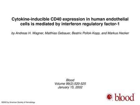 Cytokine-inducible CD40 expression in human endothelial cells is mediated by interferon regulatory factor-1 by Andreas H. Wagner, Matthias Gebauer, Beatrix.