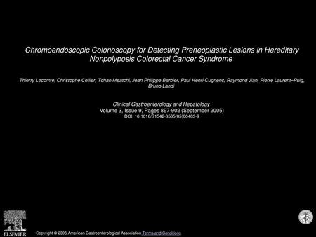 Chromoendoscopic Colonoscopy for Detecting Preneoplastic Lesions in Hereditary Nonpolyposis Colorectal Cancer Syndrome  Thierry Lecomte, Christophe Cellier,
