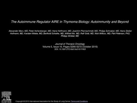 The Autoimmune Regulator AIRE in Thymoma Biology: Autoimmunity and Beyond  Alexander Marx, MD, Peter Hohenberger, MD, Hans Hoffmann, MD, Joachim Pfannschmidt,