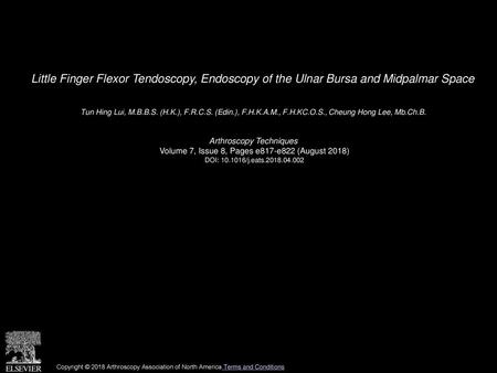 Little Finger Flexor Tendoscopy, Endoscopy of the Ulnar Bursa and Midpalmar Space  Tun Hing Lui, M.B.B.S. (H.K.), F.R.C.S. (Edin.), F.H.K.A.M., F.H.KC.O.S.,