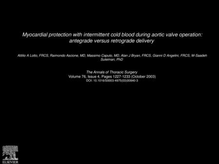 Myocardial protection with intermittent cold blood during aortic valve operation: antegrade versus retrograde delivery  Attilio A Lotto, FRCS, Raimondo.