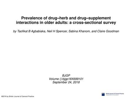 Prevalence of drug–herb and drug–supplement interactions in older adults: a cross-sectional survey by Taofikat B Agbabiaka, Neil H Spencer, Sabina Khanom,
