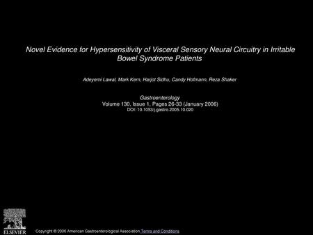 Novel Evidence for Hypersensitivity of Visceral Sensory Neural Circuitry in Irritable Bowel Syndrome Patients  Adeyemi Lawal, Mark Kern, Harjot Sidhu,