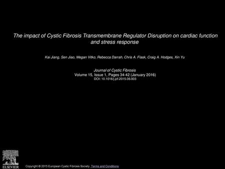 The impact of Cystic Fibrosis Transmembrane Regulator Disruption on cardiac function and stress response  Kai Jiang, Sen Jiao, Megan Vitko, Rebecca Darrah,
