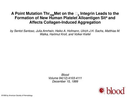 A Point Mutation Thr799Met on the 2 Integrin Leads to the Formation of New Human Platelet Alloantigen Sita and Affects Collagen-Induced Aggregation by.
