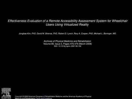 Effectiveness Evaluation of a Remote Accessibility Assessment System for Wheelchair Users Using Virtualized Reality  Jongbae Kim, PhD, David M. Brienza,