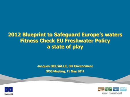 Jacques DELSALLE, DG Environment SCG Meeting, 11 May 2011
