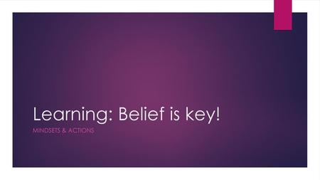 Learning: Belief is key!